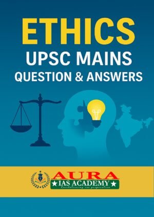 Ethics – UPSC Mains Question & Answers